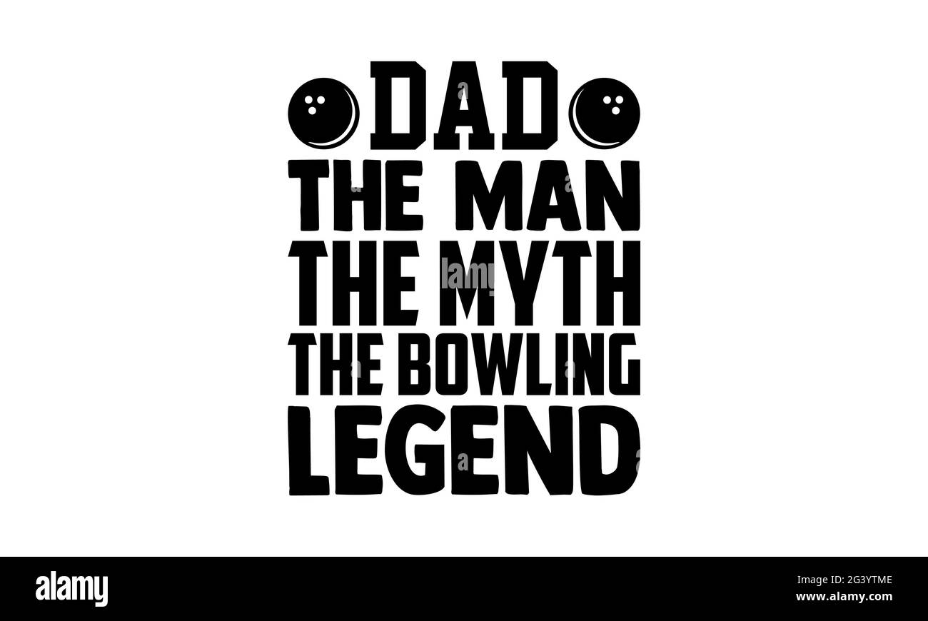 Dad the man the myth the bowling legend - Bowling t shirts design, Hand drawn lettering phrase, Calligraphy t shirt design, Isolated on white backgrou Stock Photo