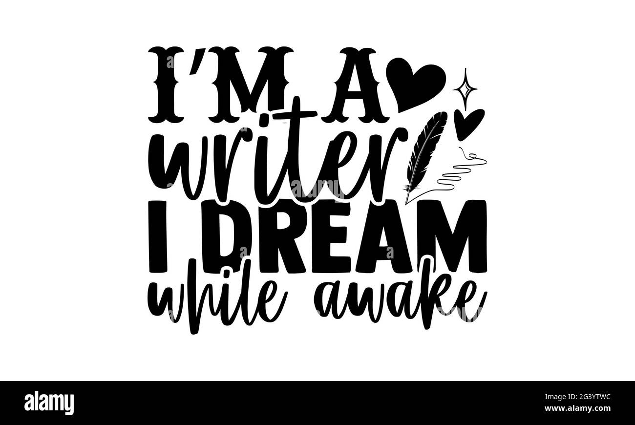 I’m a writer I dream while awake - Writer t shirts design, Hand drawn lettering phrase, Calligraphy t shirt design, Isolated on white background, svg Stock Photo