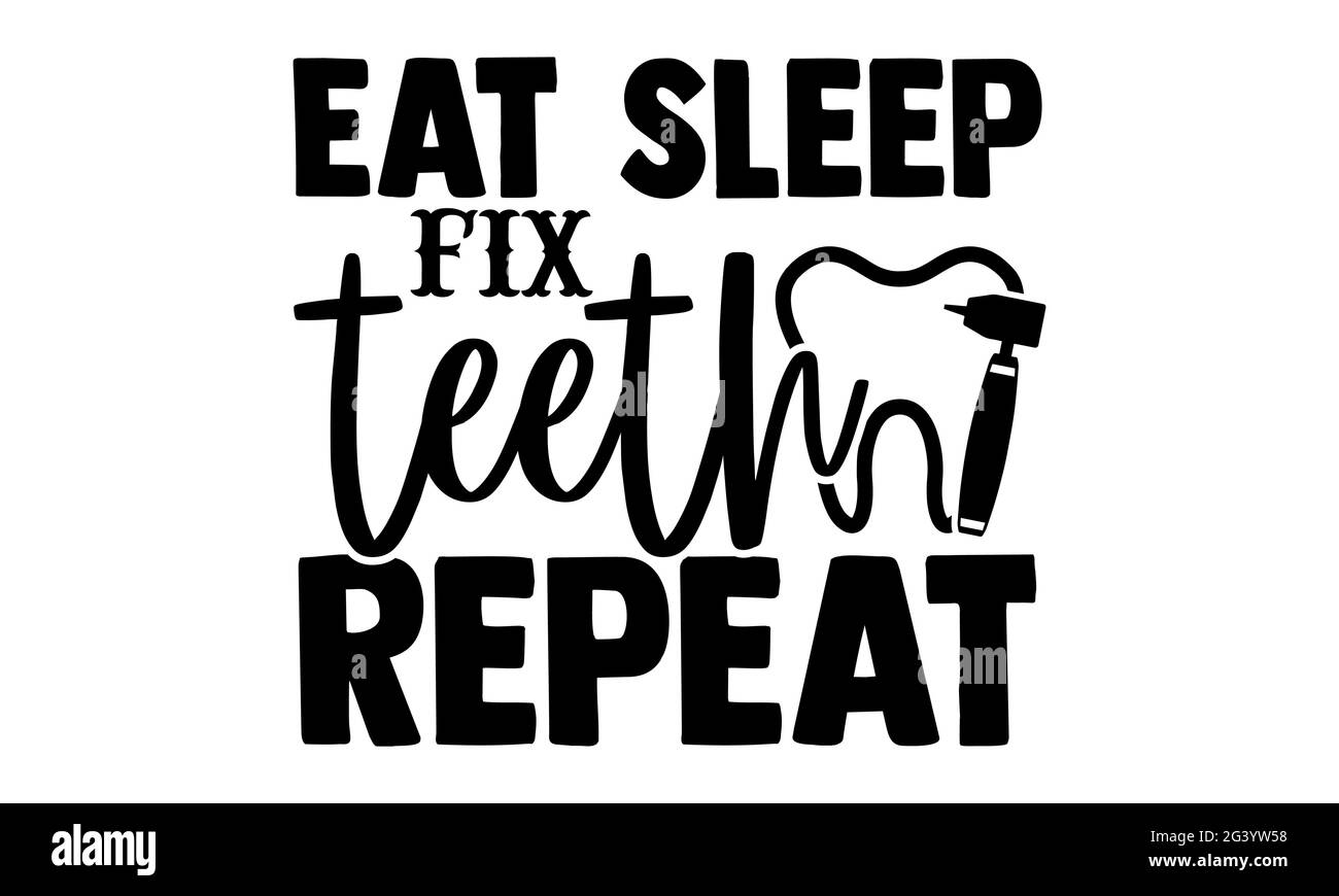Eat Sleep Fix Teeth Repeat Dentist T-Shirt Eat Sleep Fix Teeth Repeat Dentist T-Shirt