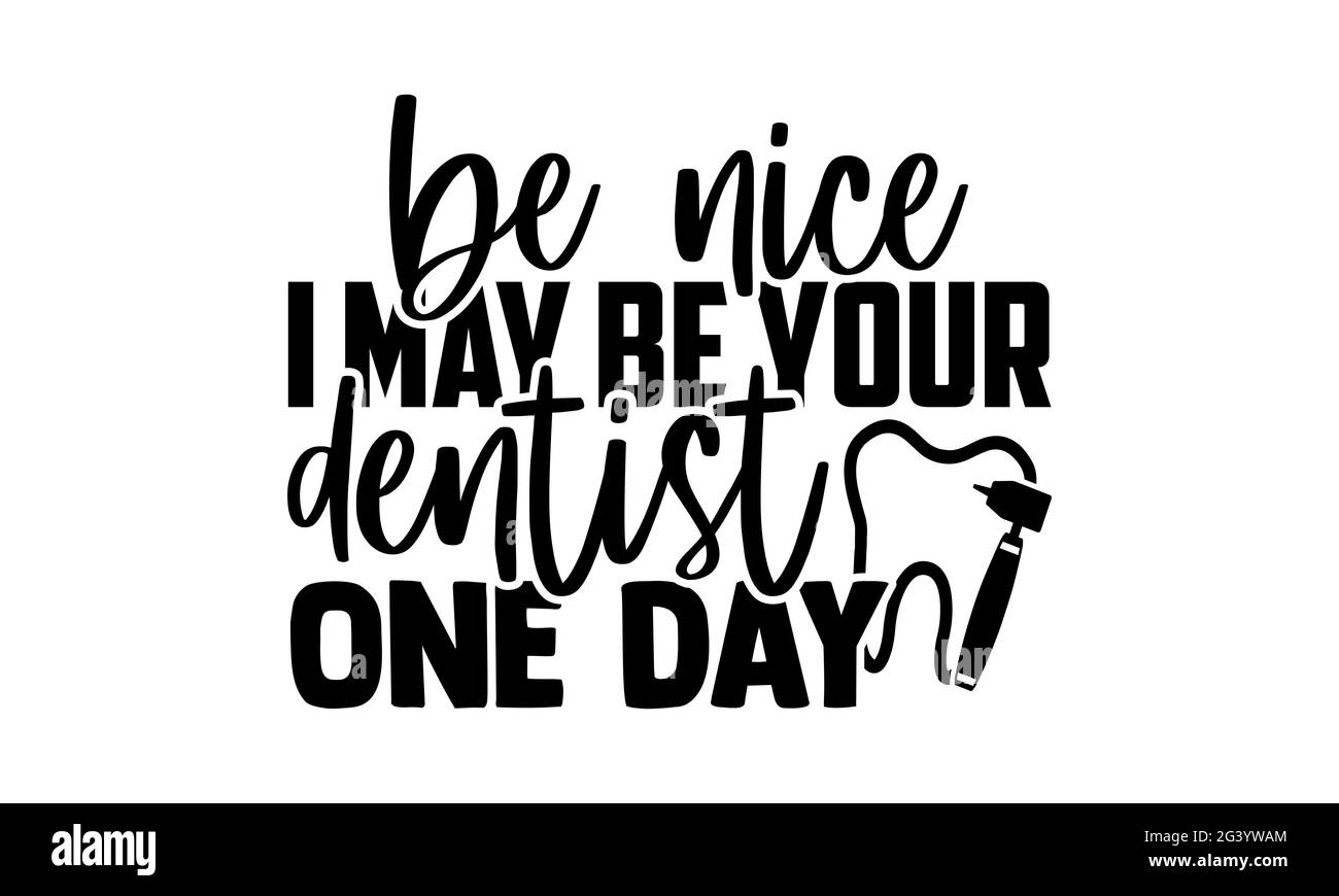 Be nice i may be your dentist one day Stock Photo