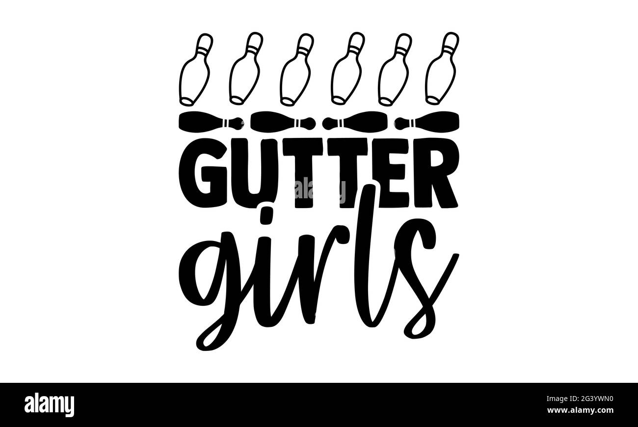 Gutter girls Bowling t shirts design, Hand drawn lettering phrase