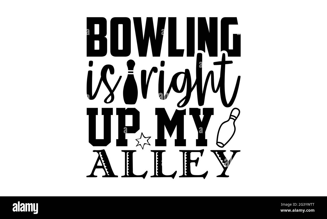 Bowling is right up my alley - Bowling t shirts design, Hand drawn lettering phrase, Calligraphy t shirt design, Isolated on white background, svg Fil Stock Photo