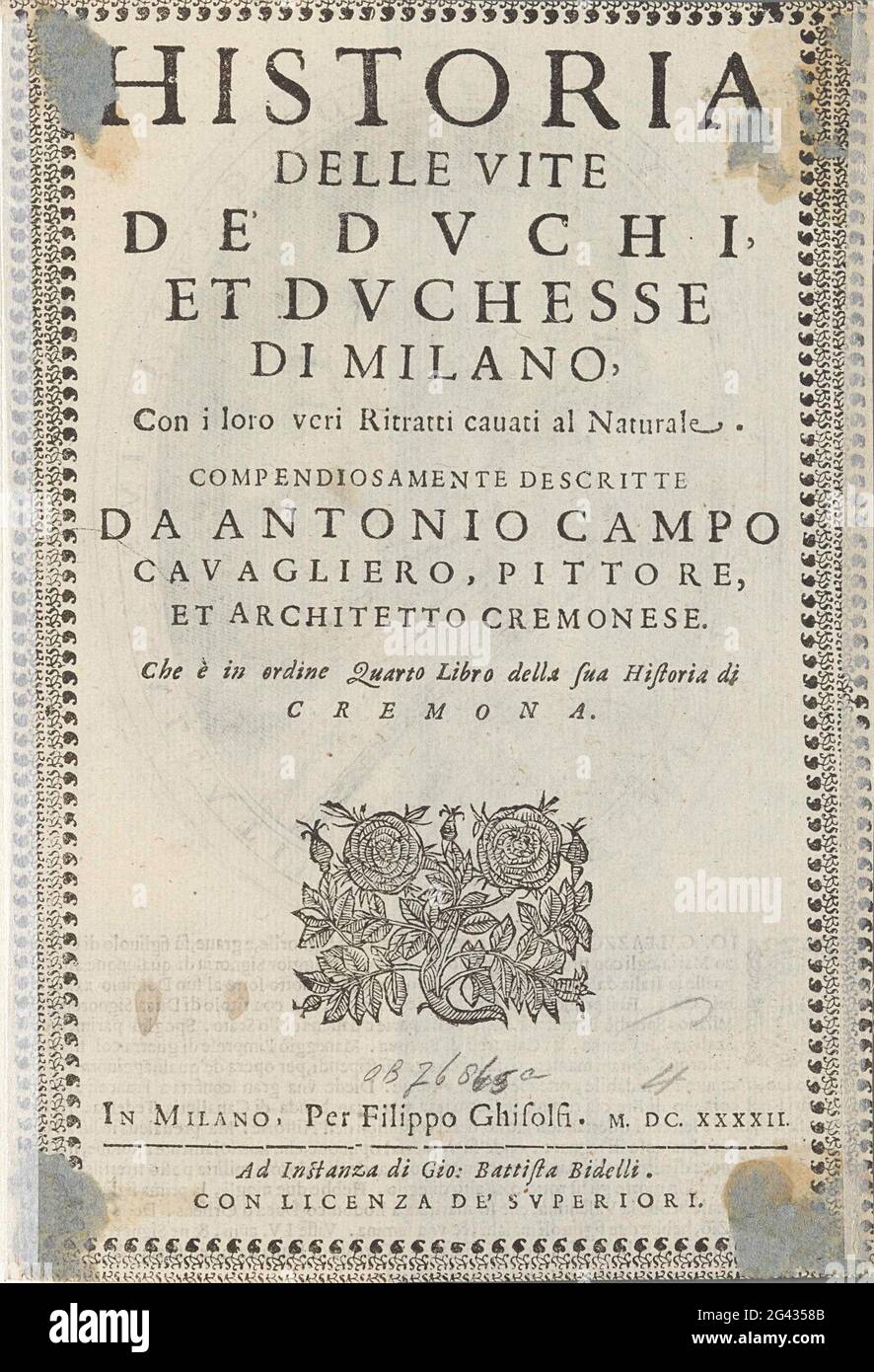 Title pagine with text and roses; Title page for: Antonio Campo, Historia delle Vite de Duchi et Duchesse of Milan (...), Mianean 1642. Title: Historia of the Vite de Duchi et Duchesse of Milan ... Milan 1642. From: Ant. Campo, Cremona Fedelissima Citta, et Nobilissima Colonia de Novels Represented in Drawing with its countryside; Et illustrated by a letter Historia. Stock Photo