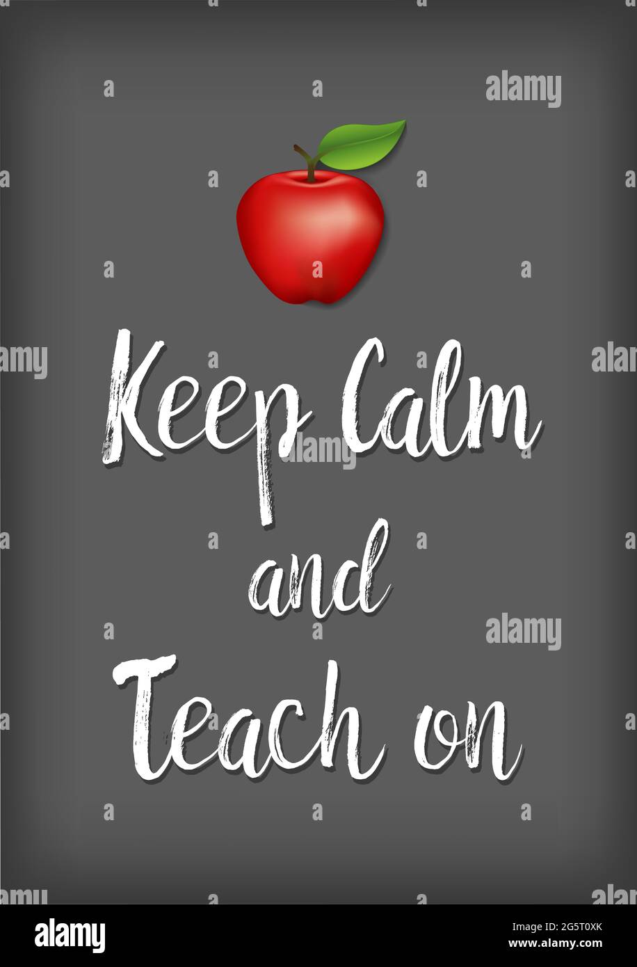 Keep Calm and Teach On with an apple for the teacher motivational and inspirational poster, chalkboard background Stock Photo