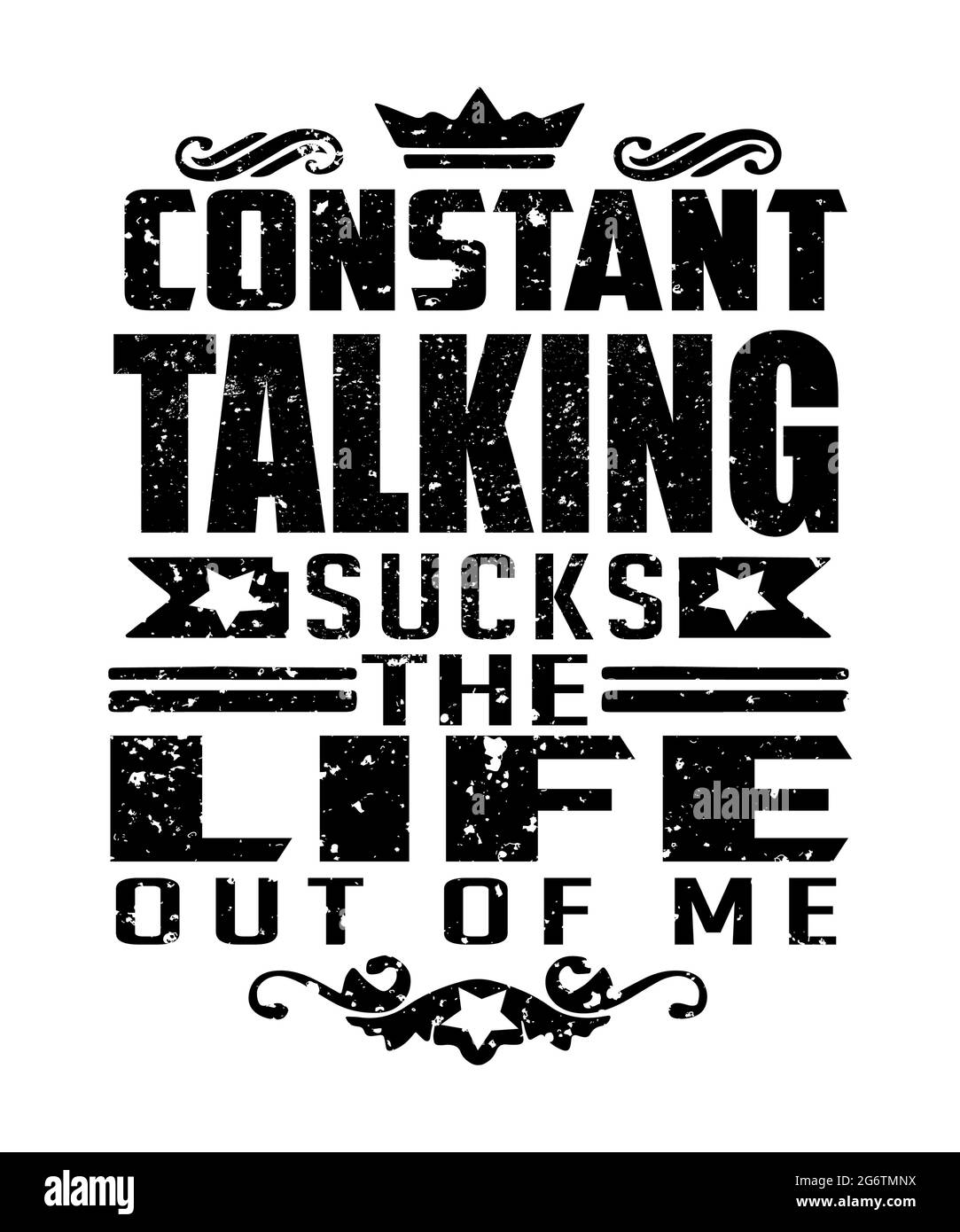 Constant talking quote says constant talking sucks the life out of me.  A life saying that communicates feelings introverts get in a grunge typography Stock Photo