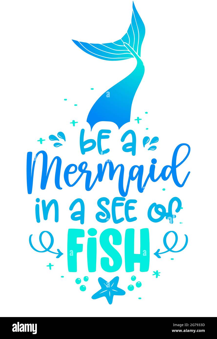 Be a mermaid in a see of fish - funny motivation fairy tail quotes.  Calligraphy summer lettering. Good for invitation, poster, t-shirts, gifts,  cases Stock Vector Image & Art - Alamy