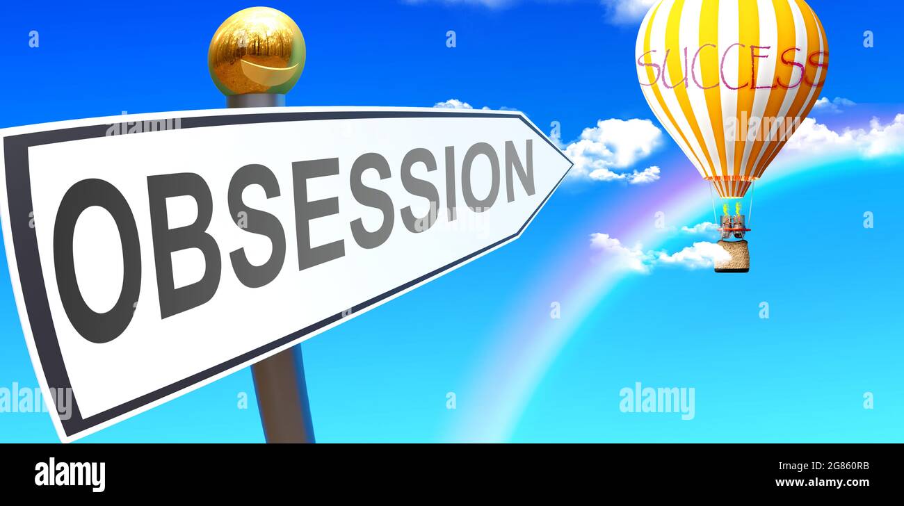 Obsession leads to success - shown as a sign with a phrase Obsession pointing at balloon in the sky with clouds to symbolize the meaning of Obsession, Stock Photo