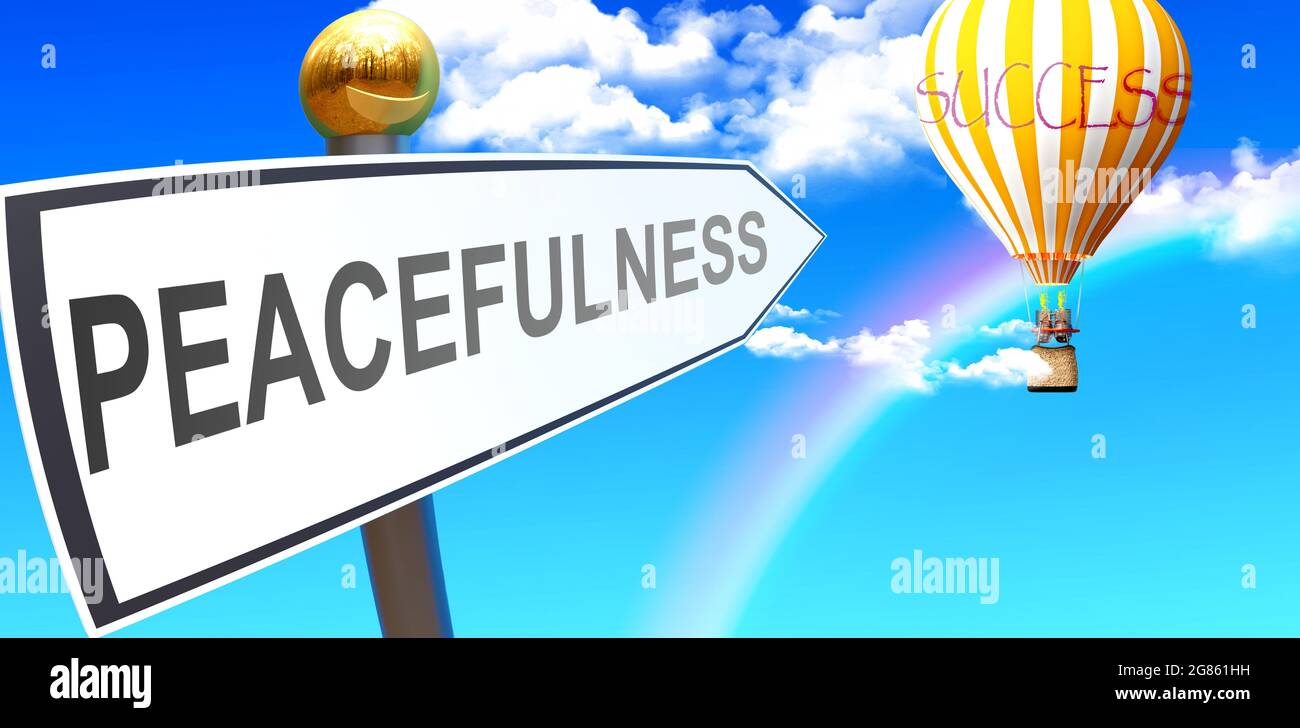 Peacefulness leads to success - shown as a sign with a phrase Peacefulness pointing at balloon in the sky with clouds to symbolize the meaning of Peac Stock Photo