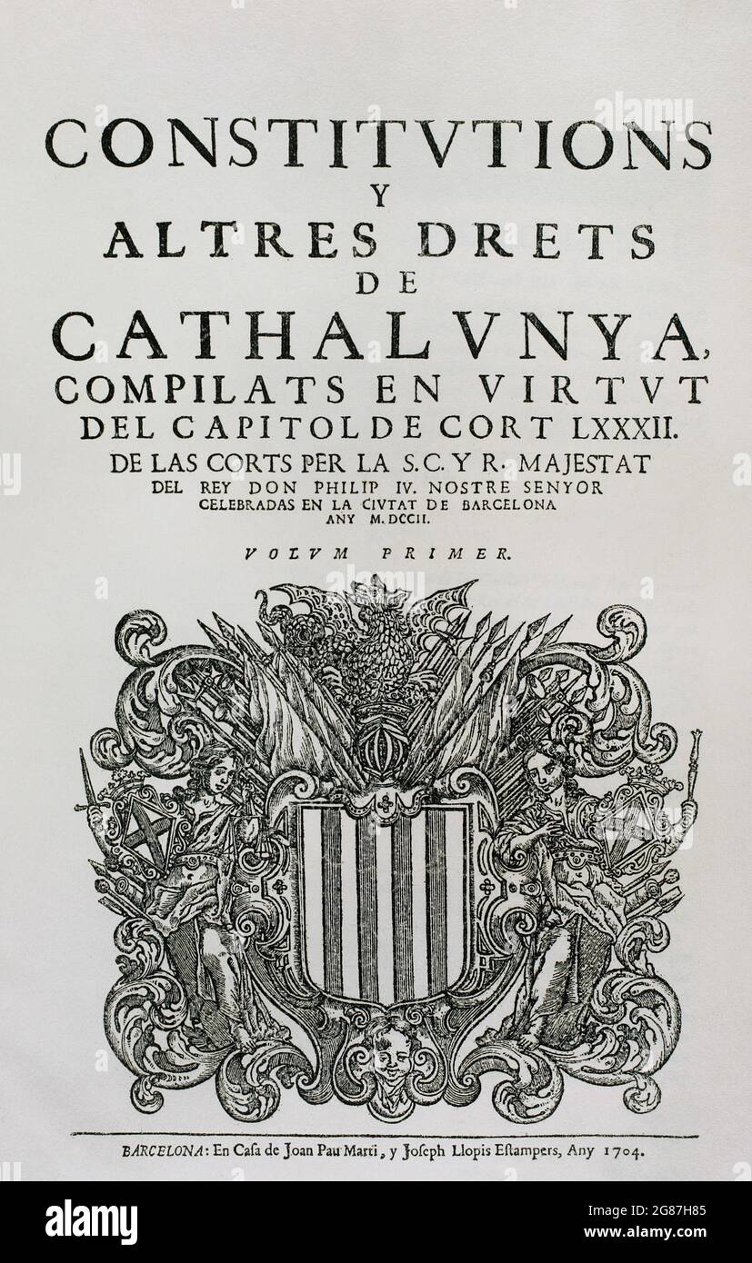 Constitutions y Altres Drets de Cathalunya, compilats en virtut del Capítol de Cort LXXXII, de las Corts per la S.C.Y.R. Majestat del rey Don Philip IV, nostre senyor celebradas en la ciutat de Barcelona any MDCII. (Constitutions and Other Rights of Catalonia, compiled by virtue of the Court Chapter LXXXII, of the Courts chaired by Philip V and which were held in the city of Barcelona. 1702). First Volume. Printed in the House of Joan Pau Martí and Joseph Llopis Estampers, 1704. Historical Military Library of Barcelona, Catalonia, Spain. Stock Photo