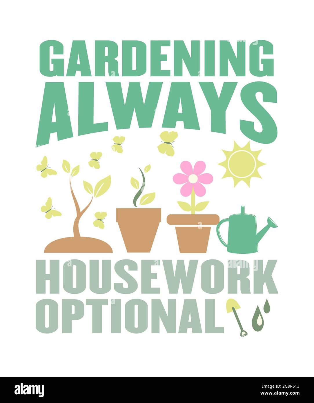 Gardening always housework optional quote for gardeners and people who love working in the garden. Potted plants, watering can, sunshine and shovel. Stock Photo