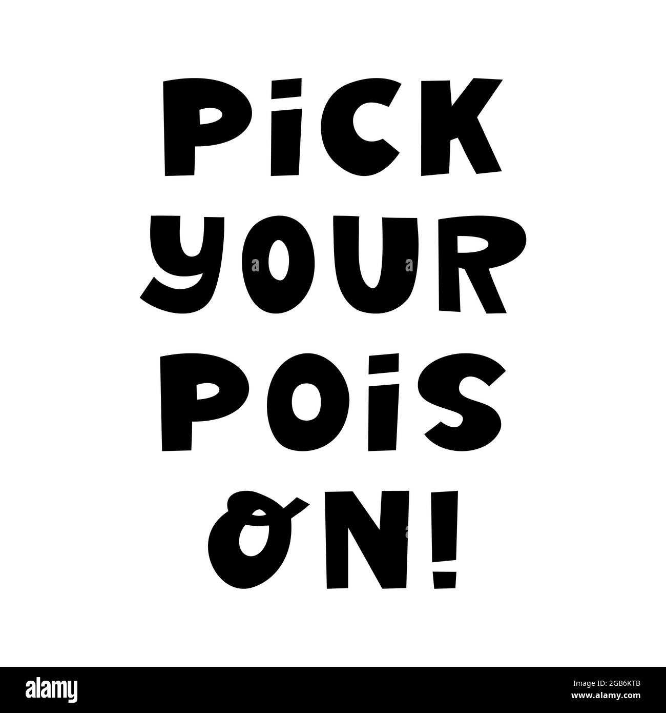 Pick your poison. Halloween quote. Cute hand drawn lettering in modern