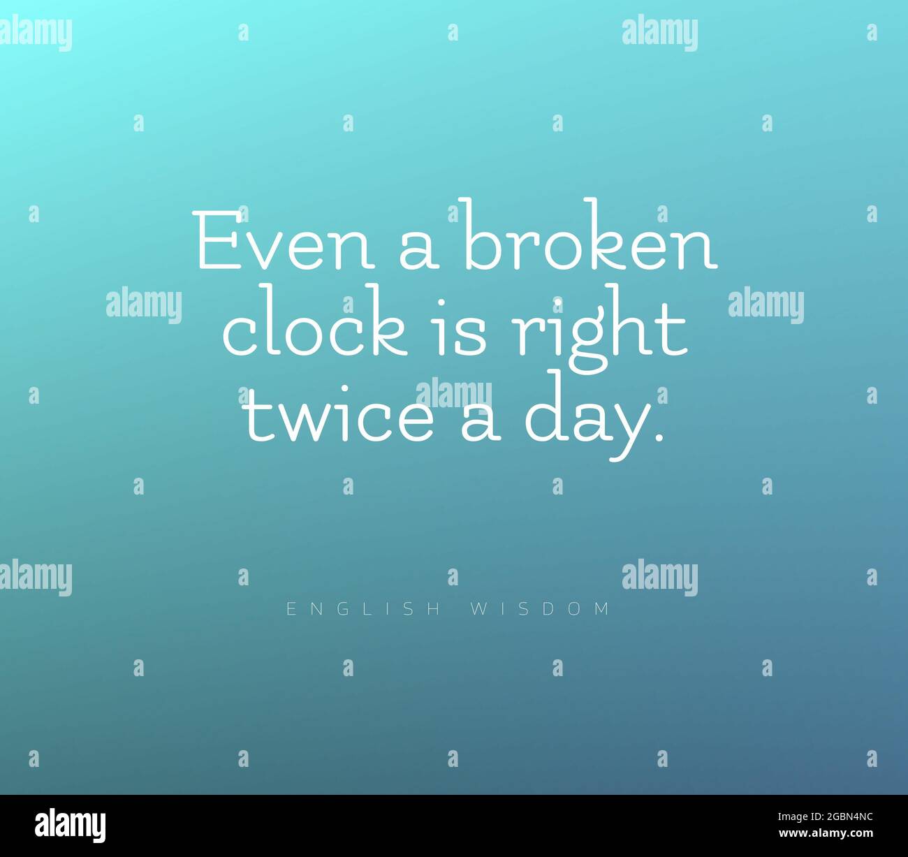 Inspirational quote Even a broken clock is right twice a day Stock