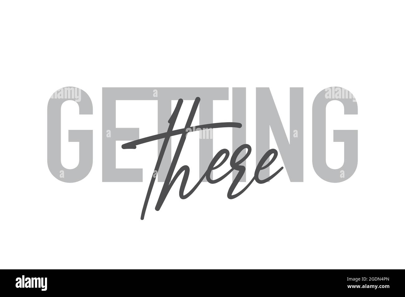 Modern, simple, minimal typographic design of a saying 'Getting There' in tones of grey color. Cool, urban, trendy and playful graphic vector art with Stock Photo