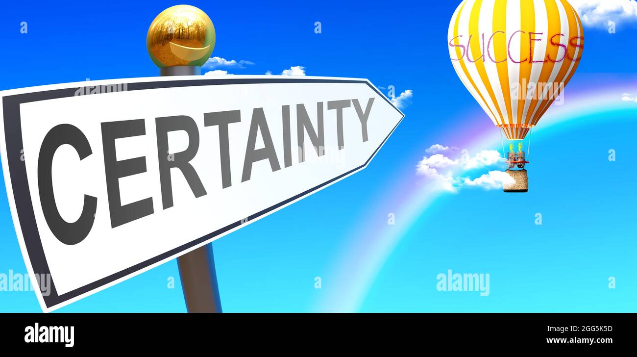 Certainty leads to success - shown as a sign with a phrase Certainty pointing at balloon in the sky with clouds to symbolize the meaning of Certainty, Stock Photo