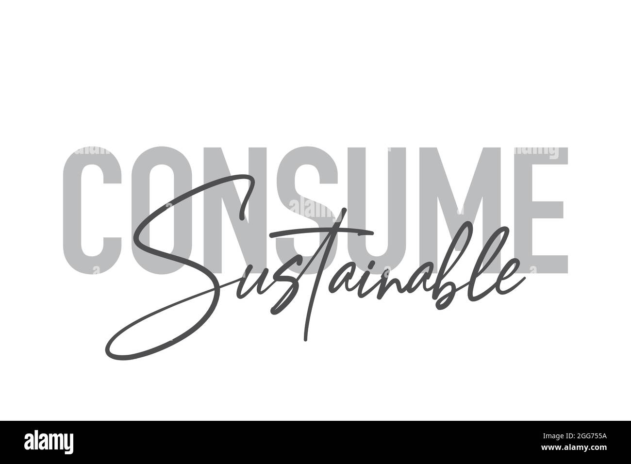 Modern, simple, minimal typographic design of a saying 'Consume Sustainable' in tones of grey color. Cool, urban, trendy and playful graphic vector ar Stock Photo