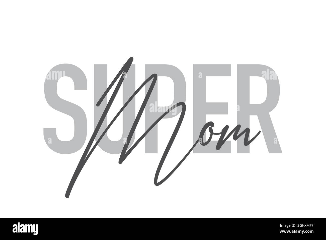 Modern, simple, minimal typographic design of a saying 'Super Mom' in tones of grey color. Cool, urban, trendy and playful graphic vector art with han Stock Photo