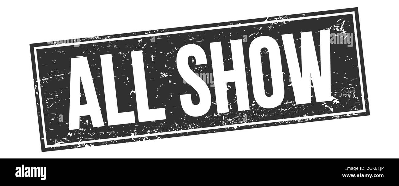 ALL SHOW text on black grungy rectangle stamp sign Stock Photo Alamy