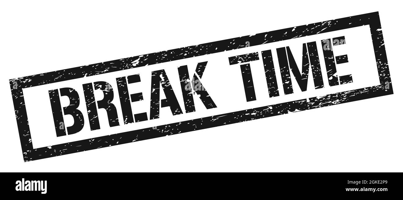 BREAK TIME black grungy rectangle stamp sign Stock Photo - Alamy