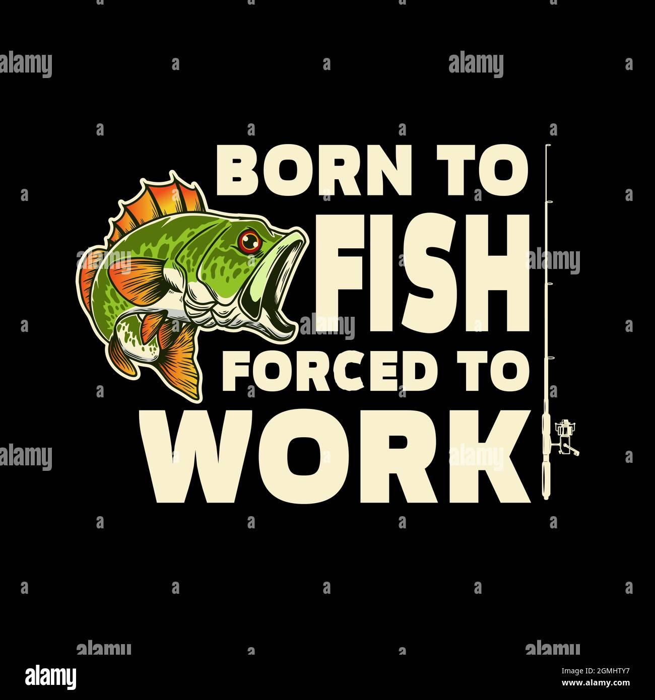 Born to fish, forced to work. Lettering phrase with bass fish illustration.  Design element for poster, card, banner, t shirt. Vector illustration Stock  Vector Image & Art - Alamy