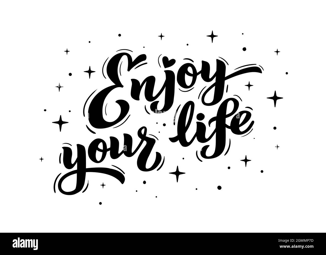Enjoy Your Life - hand lettering. Motivational phrases, positive thinking, text for poster, banner, postcard, print on T-shirts and sweatshirts. Vector illustration isolated on white background Stock Vector