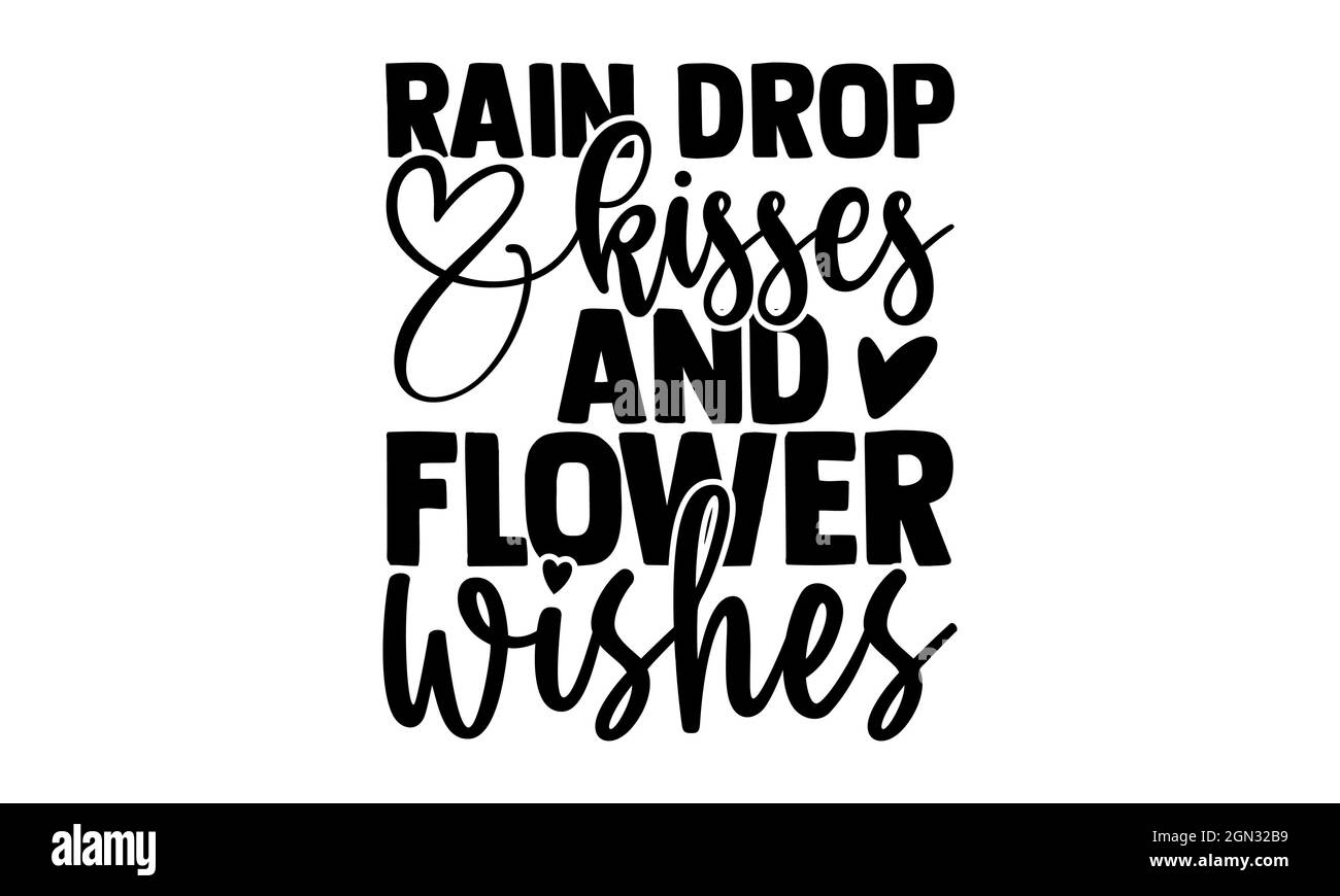 Rain drop kisses and flower wishes - Spring t shirts design, Hand drawn lettering phrase, Calligraphy t shirt design, Isolated on white background, sv Stock Photo