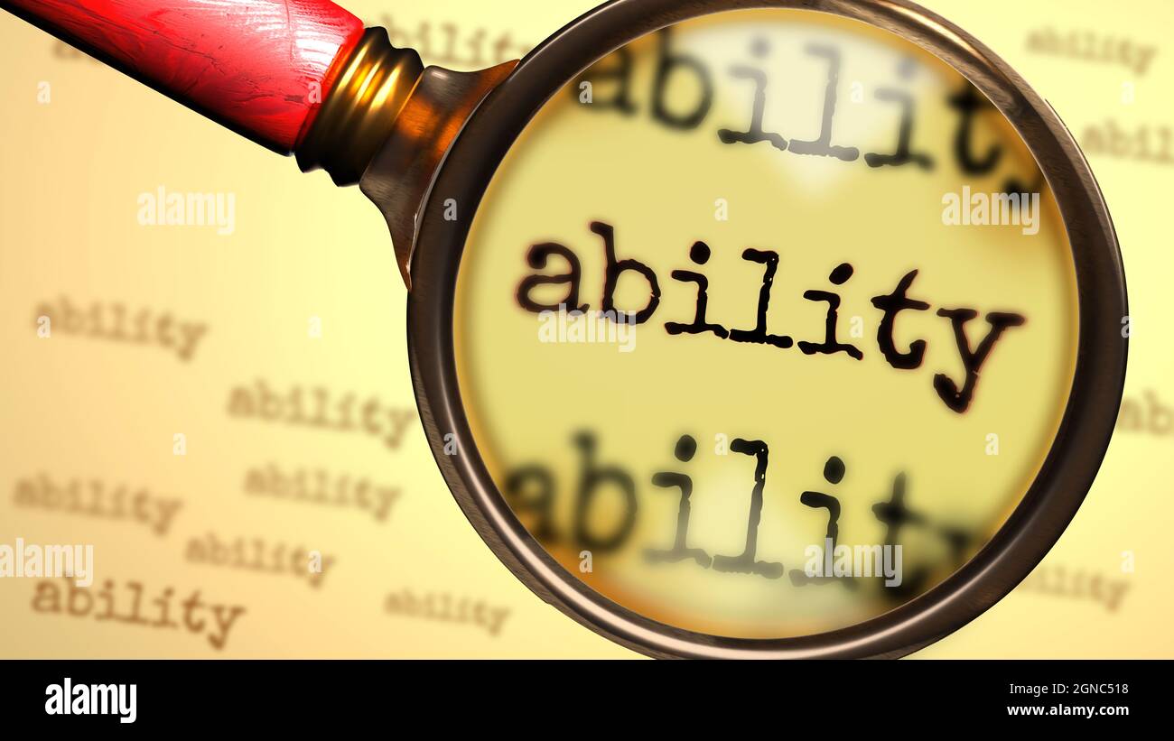 Ability and a magnifying glass on English word Ability to symbolize studying, examining or searching for an explanation and answers related to a conce Stock Photo