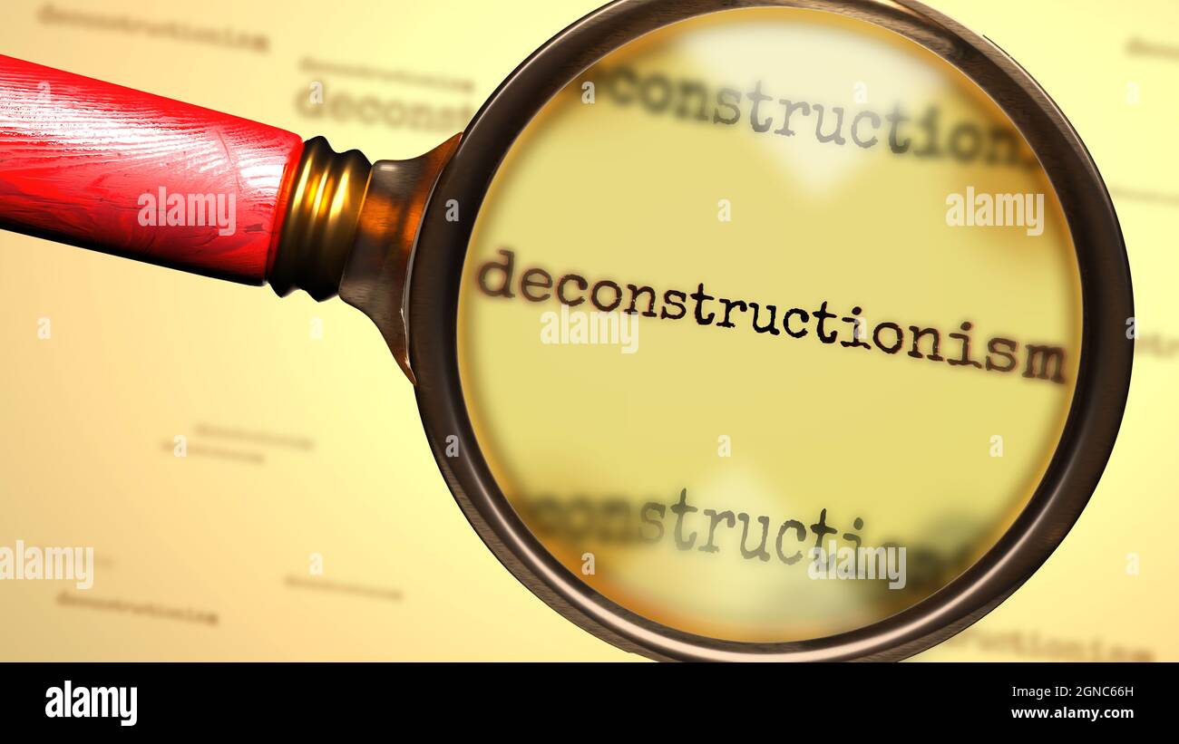 Deconstructionism and a magnifying glass on word Deconstructionism to