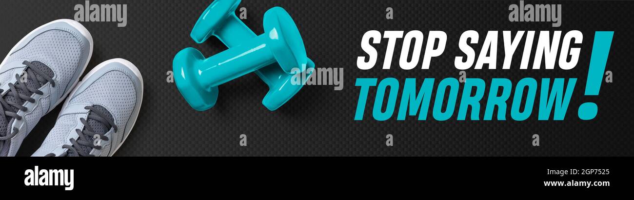 Motivational fitness header - Stop saying tomorrow Stock Photo - Alamy