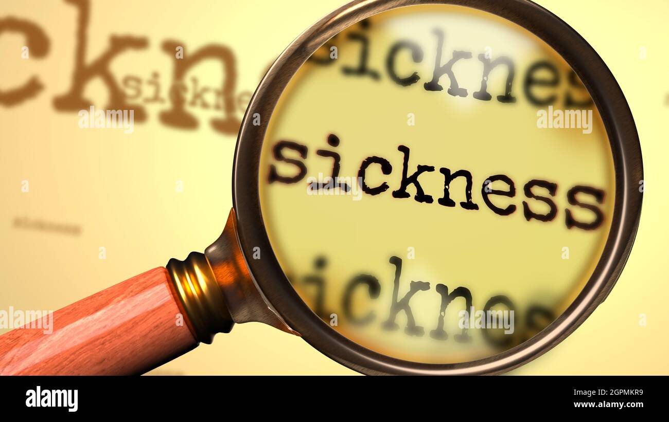 Sickness and a magnifying glass on English word Sickness to symbolize studying, examining or searching for an explanation and answers related to a con Stock Photo
