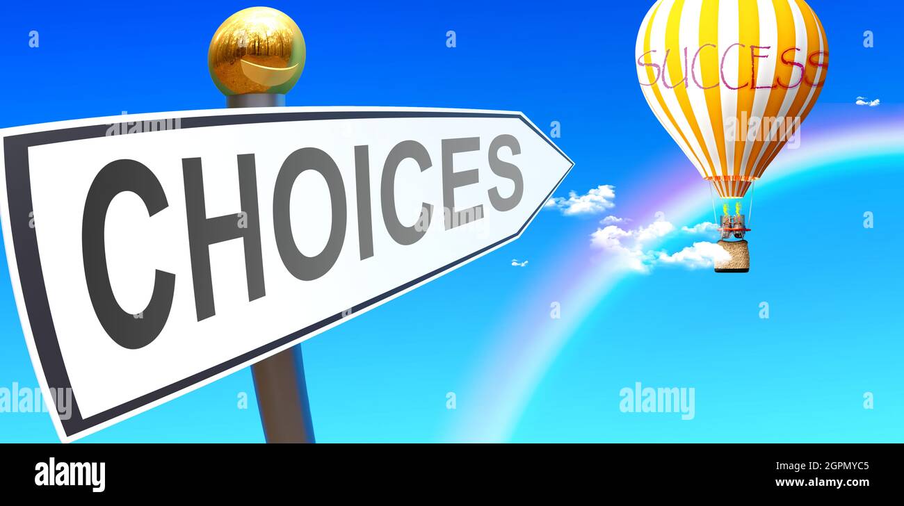 Choices leads to success - shown as a sign with a phrase Choices pointing at balloon in the sky with clouds to symbolize the meaning of Choices, 3d il Stock Photo