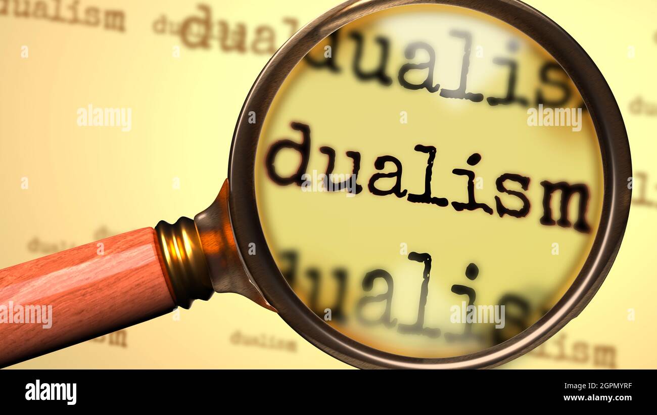 Dualism and a magnifying glass on English word Dualism to symbolize studying, examining or searching for an explanation and answers related to a conce Stock Photo
