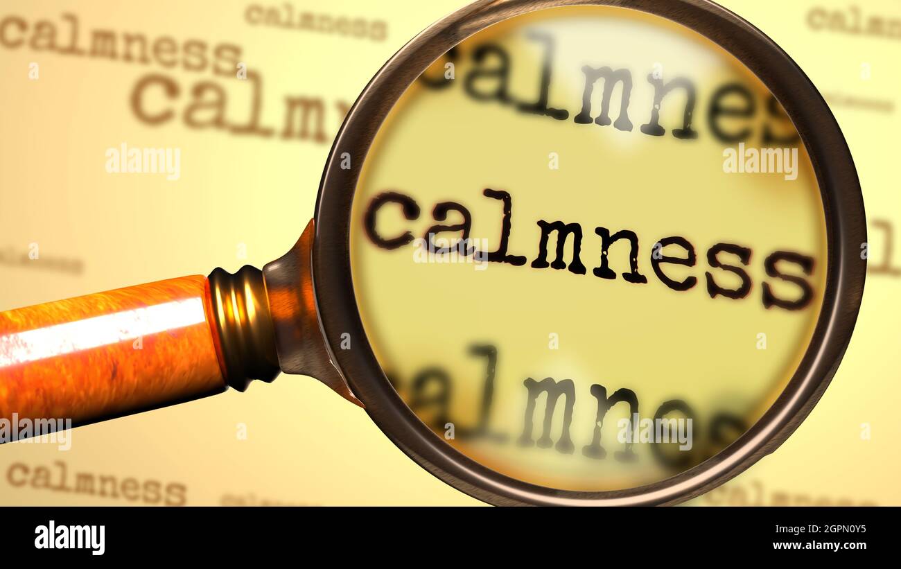 Calmness and a magnifying glass on English word Calmness to symbolize studying, examining or searching for an explanation and answers related to a con Stock Photo