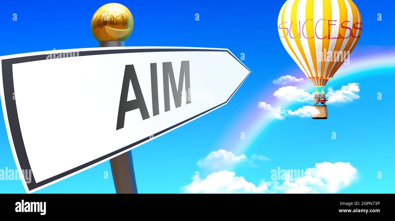 Aim leads to success - shown as a sign with a phrase Aim pointing at balloon in the sky with clouds to symbolize the meaning of Aim, 3d illustration Stock Photo