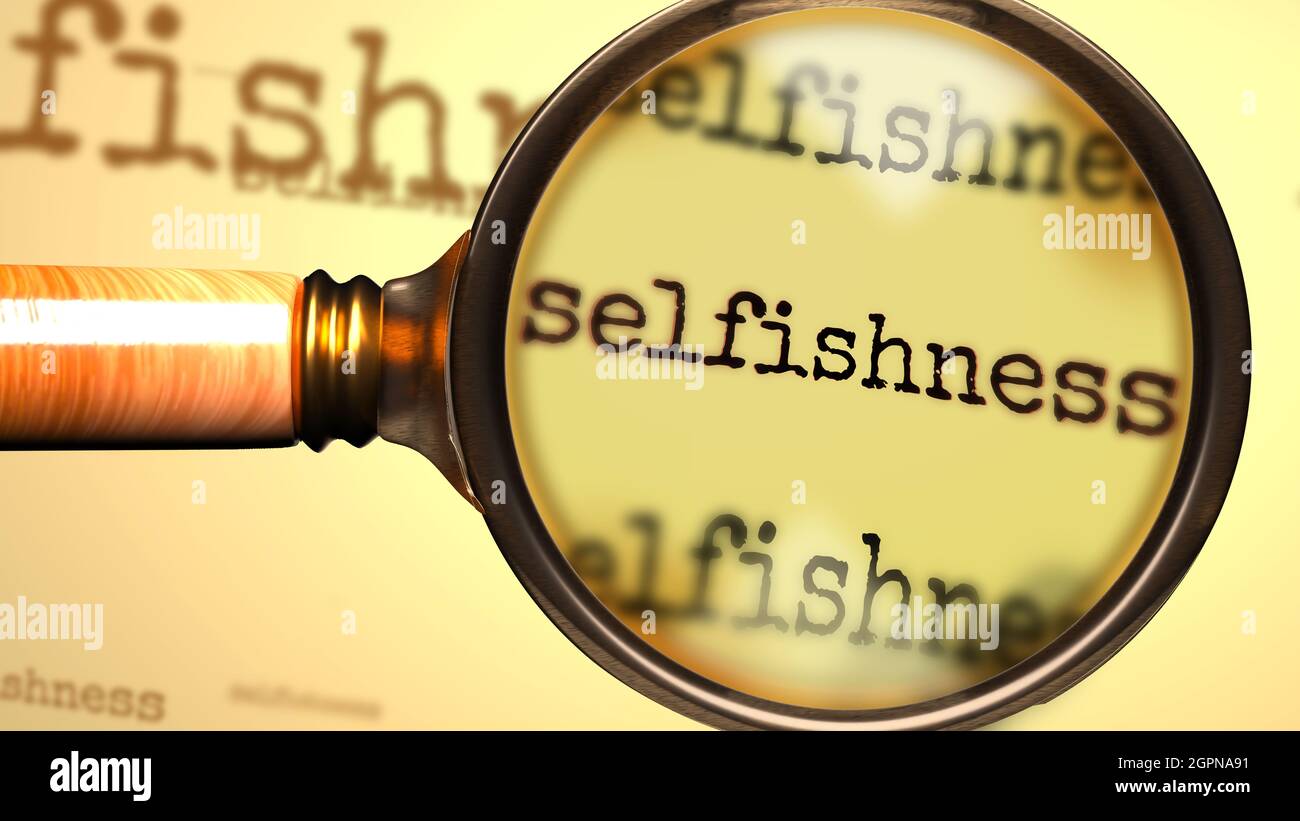 Selfishness and a magnifying glass on English word Selfishness to ...