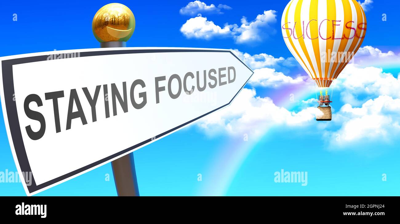 Staying focused leads to success - shown as a sign with a phrase Staying focused pointing at balloon in the sky with clouds to symbolize the meaning o Stock Photo