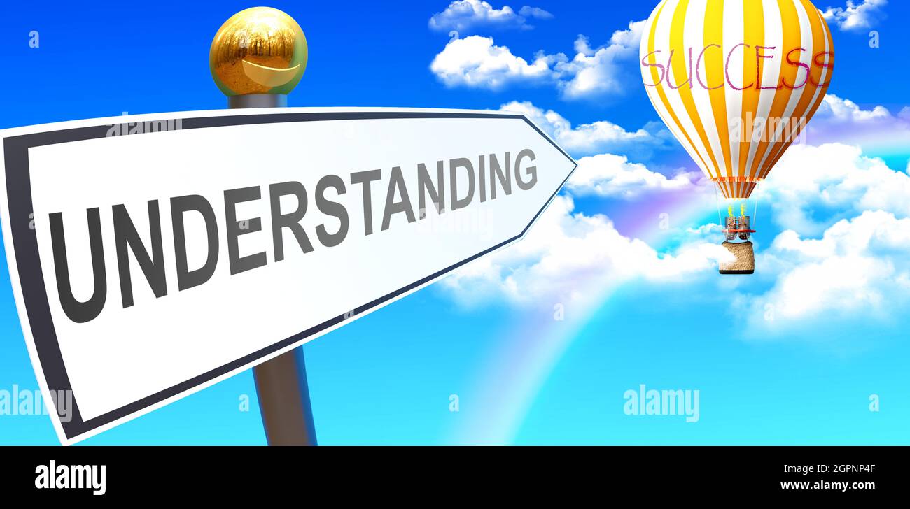 Understanding leads to success - shown as a sign with a phrase Understanding pointing at balloon in the sky with clouds to symbolize the meaning of Un Stock Photo