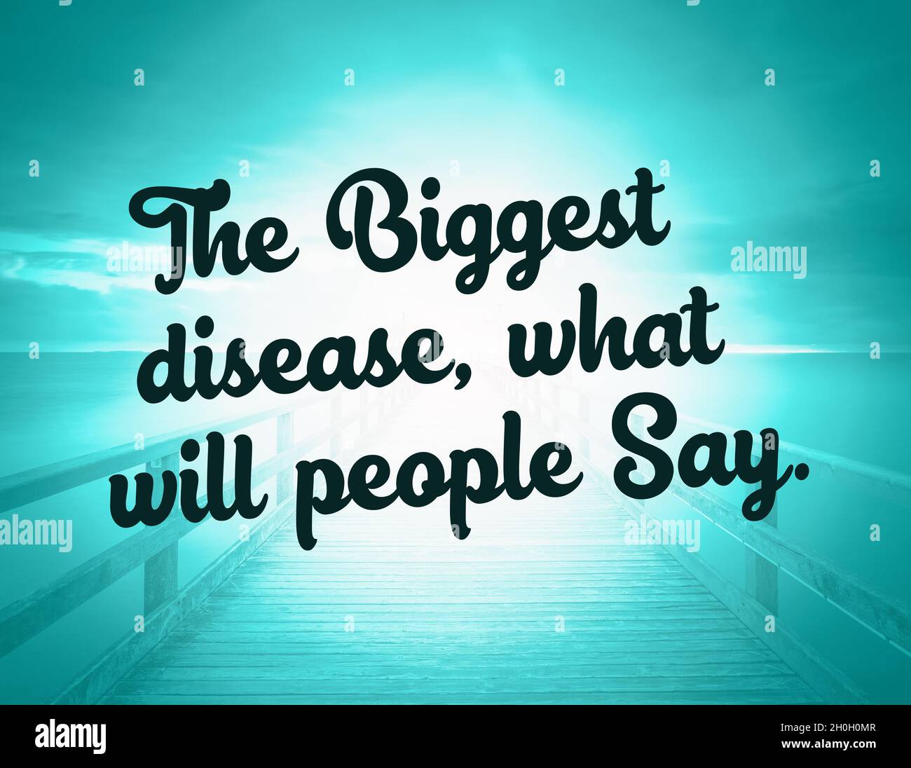 Inspirational life quotes - the biggest disease, what will people say. Stock Photo