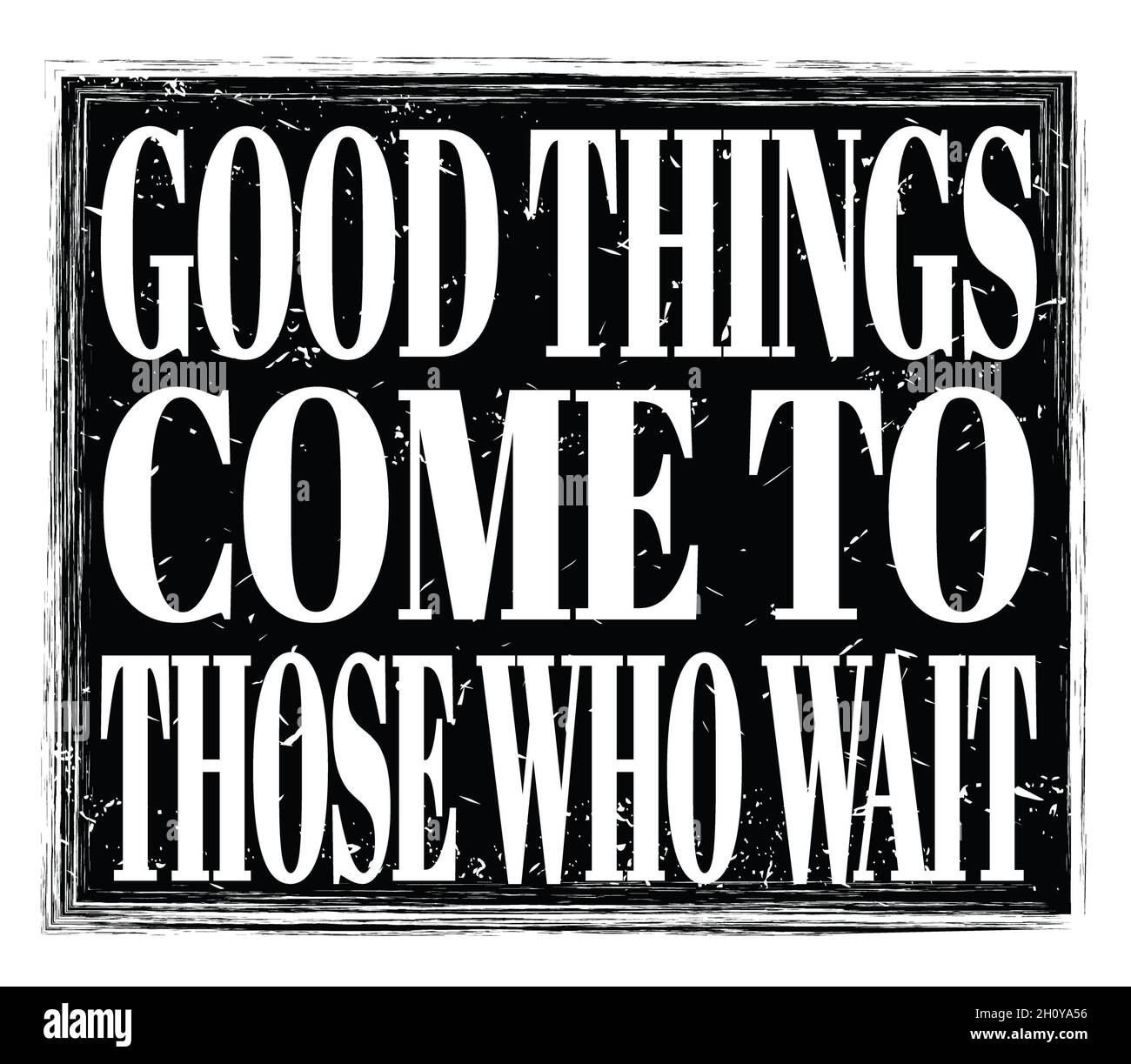 GOOD THINGS COME TO THOSE WHO WAIT, written on black grungy stamp sign Stock Photo Alamy