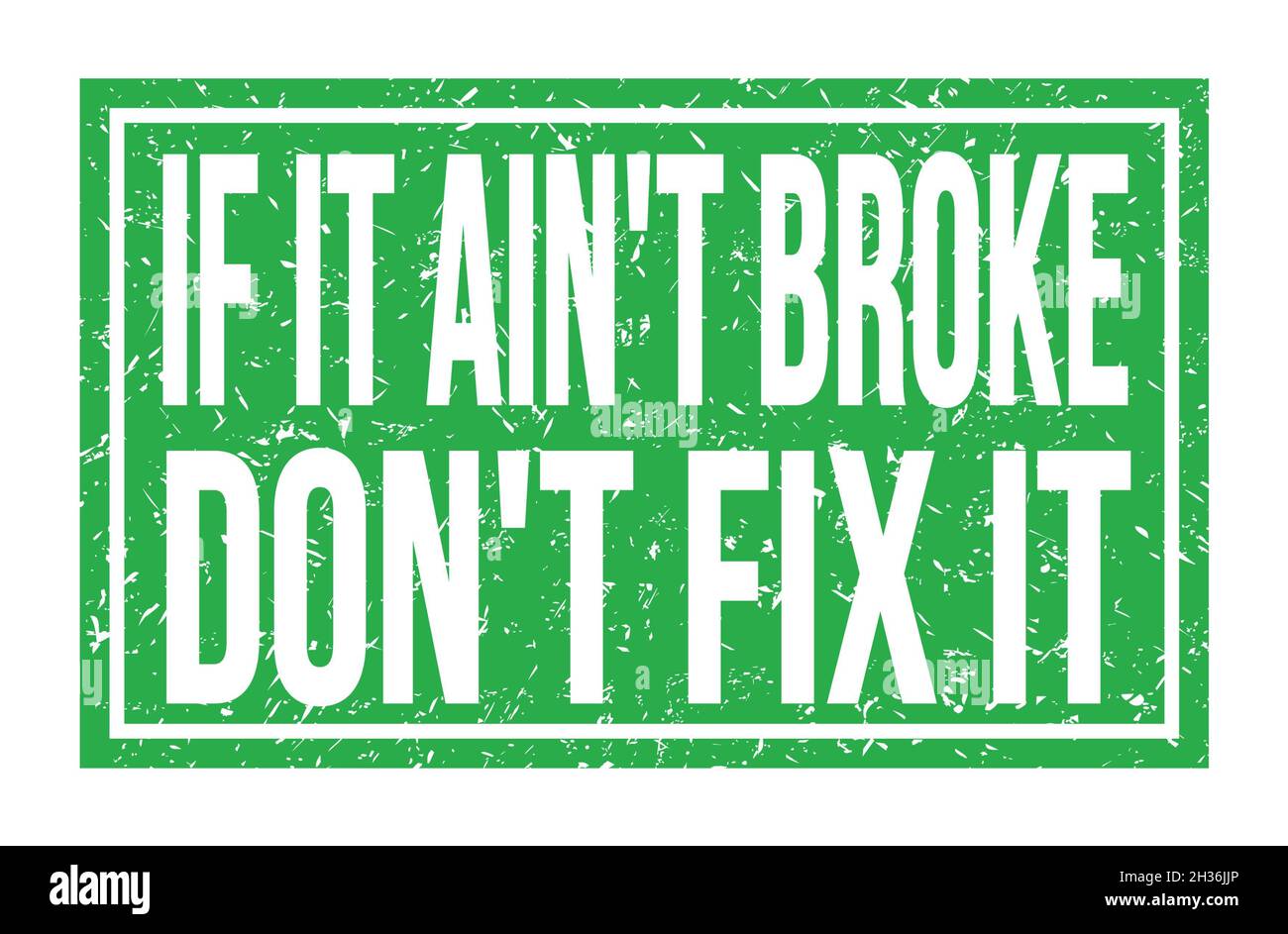 IF IT AIN'T BROKE DON'T FIX IT, words written on green rectangle stamp sign  Stock Photo - Alamy