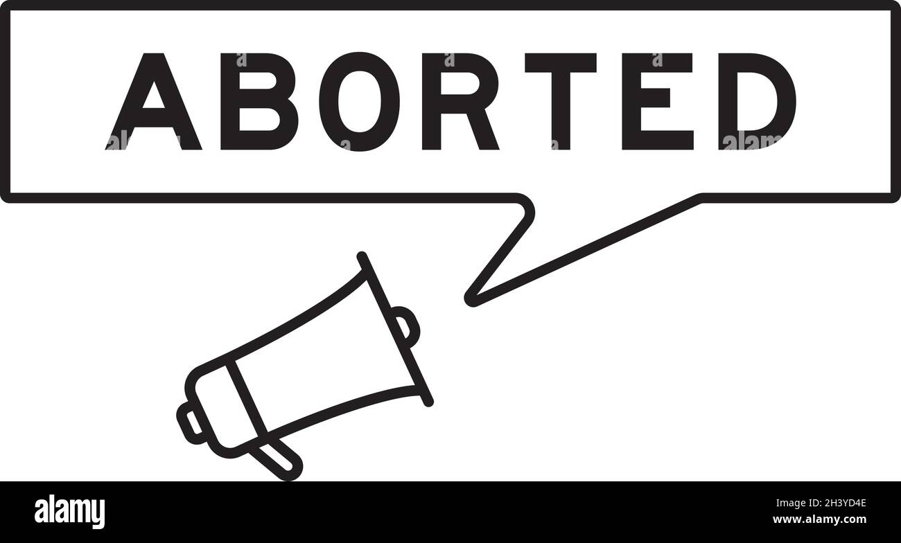Megaphone icon with speech bubble in word aborted on white background Stock Vector
