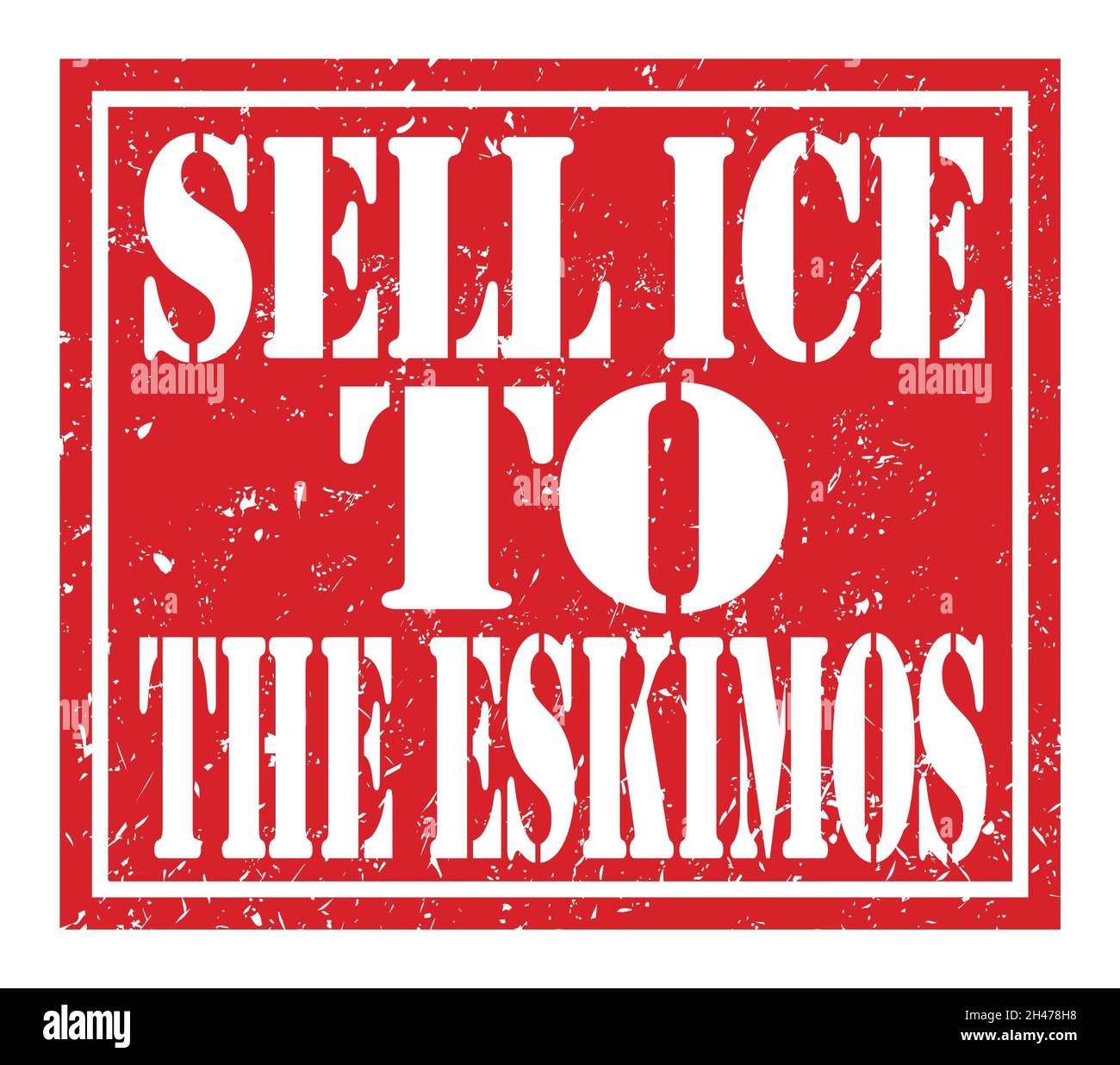 SELL ICE TO THE ESKIMOS, words written on red stamp sign Stock Photo