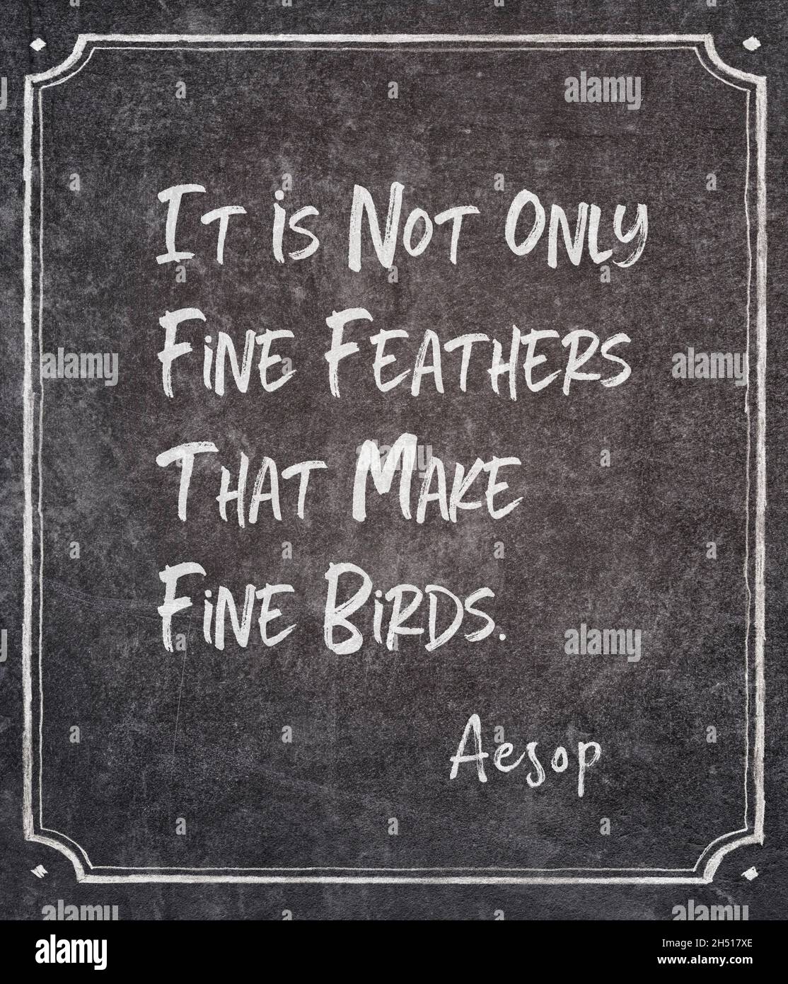 It is not only fine feathers that make fine birds famous ancient