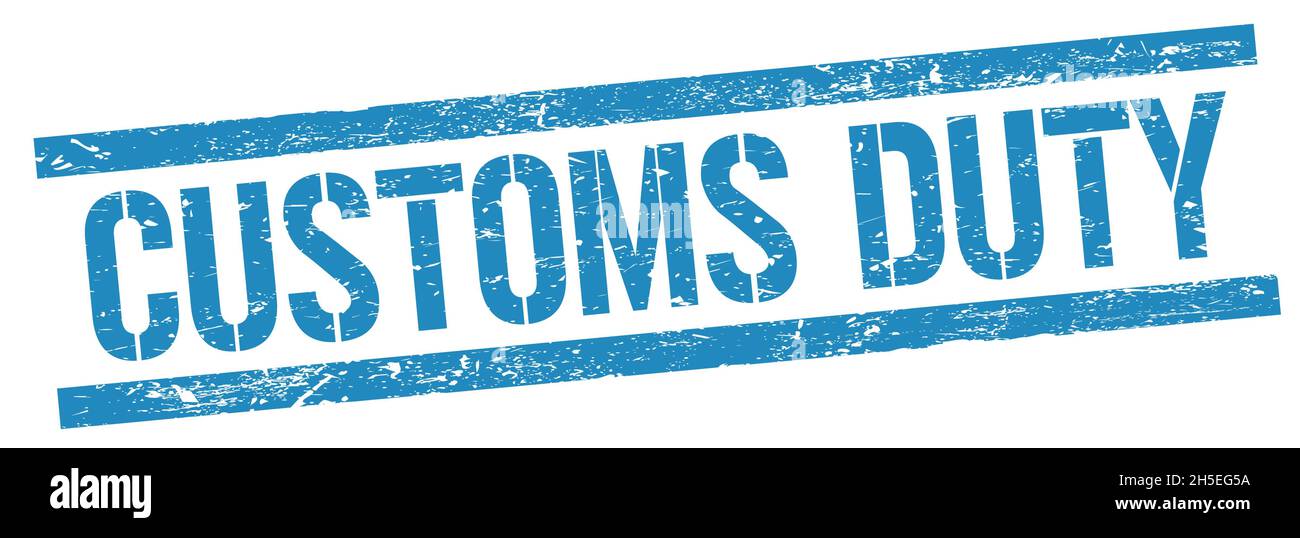 CUSTOMS DUTY text on blue grungy rectangle stamp sign Stock Photo Alamy