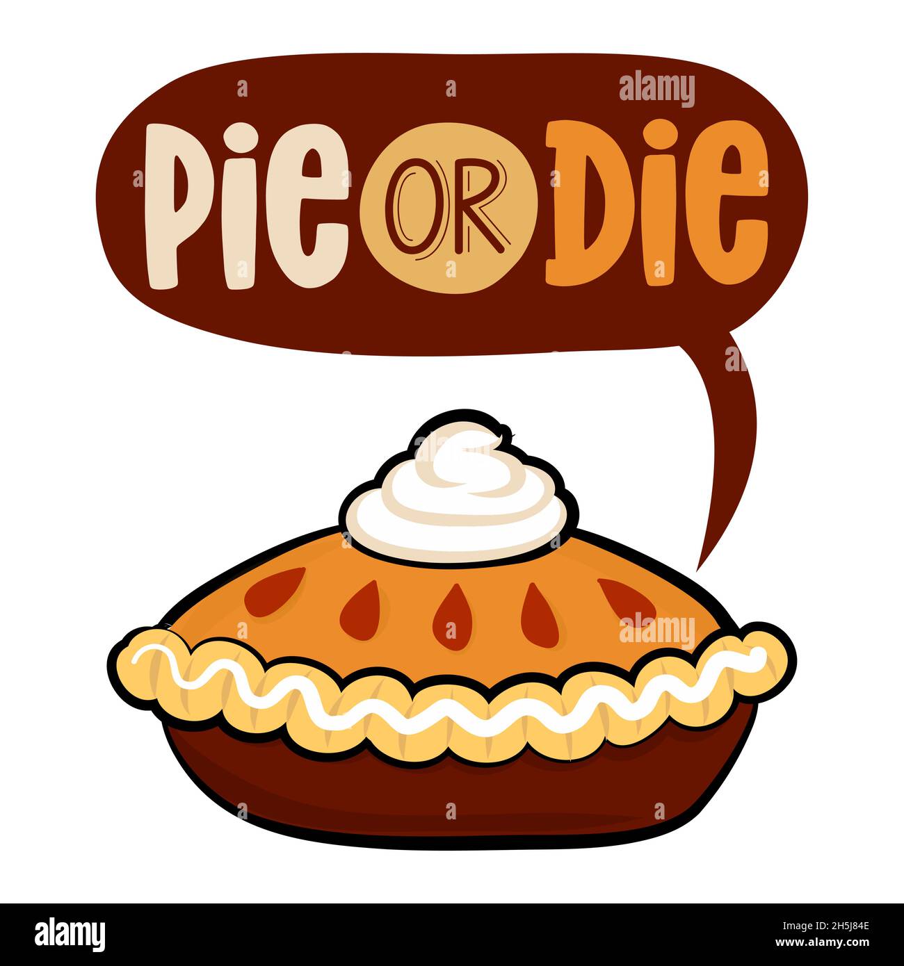 Pie or Die - Hand drawn vector illustration. Autumn color poster. Good for greeting card, banner, textile, gift, t shirt, mug or gift. Thanksgiving Da Stock Vector