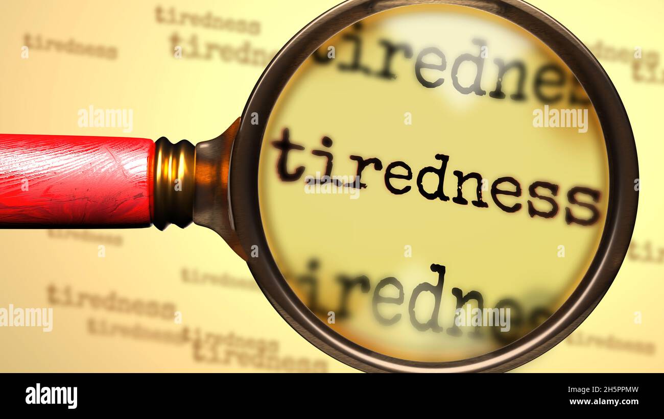 Tiredness magnifying glass enlarging English word Tiredness to