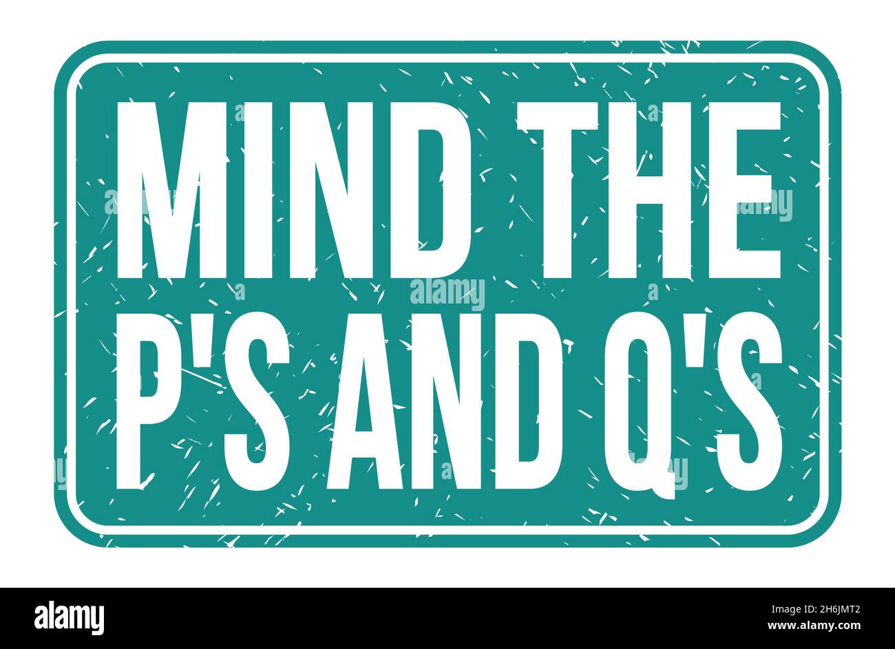 Pvs Q In/sign MIND THE P'S AND Q'S, words written on blue rectangle stamp sign Stock ...