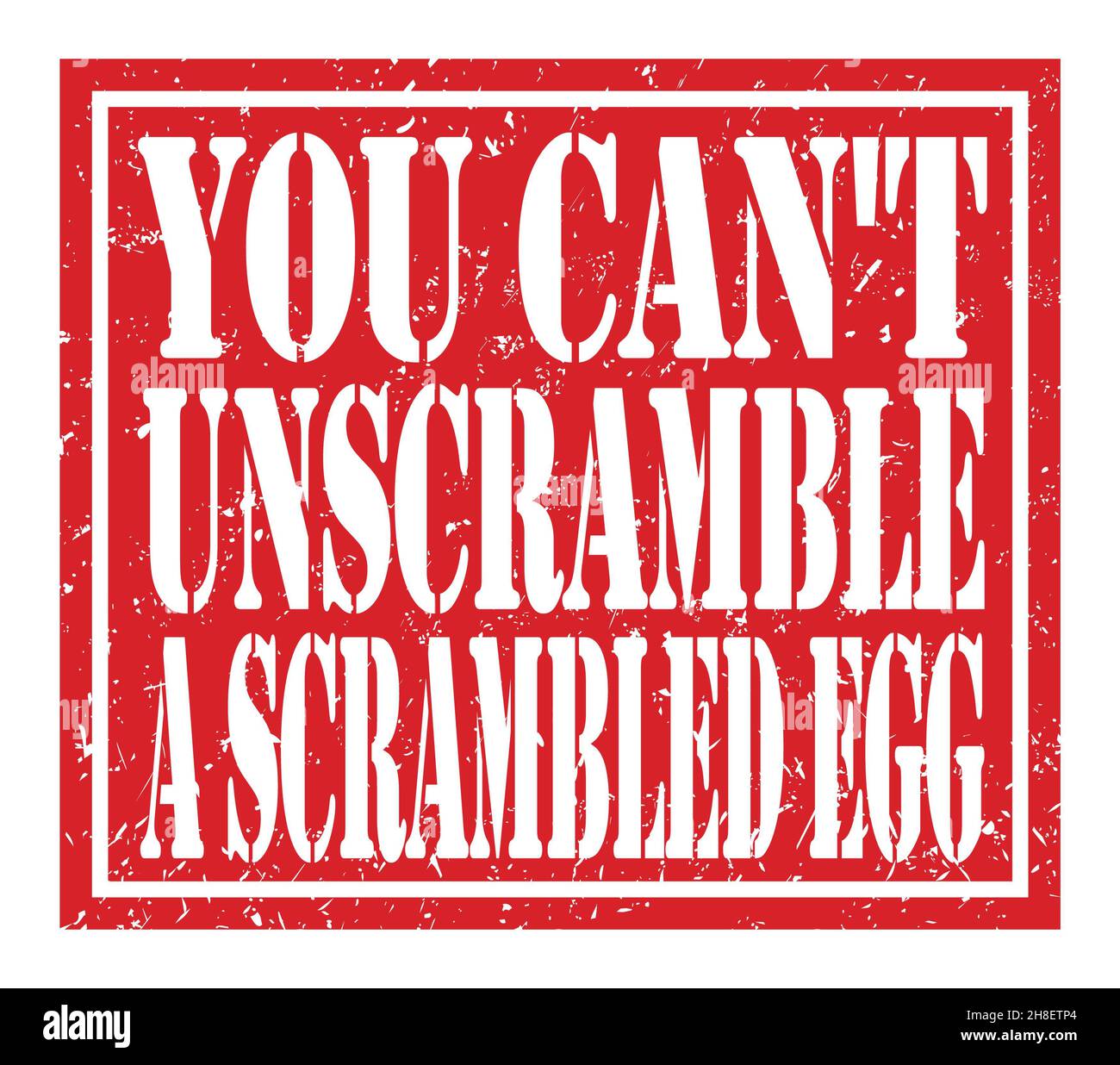 YOU CAN'T UNSCRAMBLE A SCRAMBLED EGG, words written on red stamp sign Stock Photo Alamy