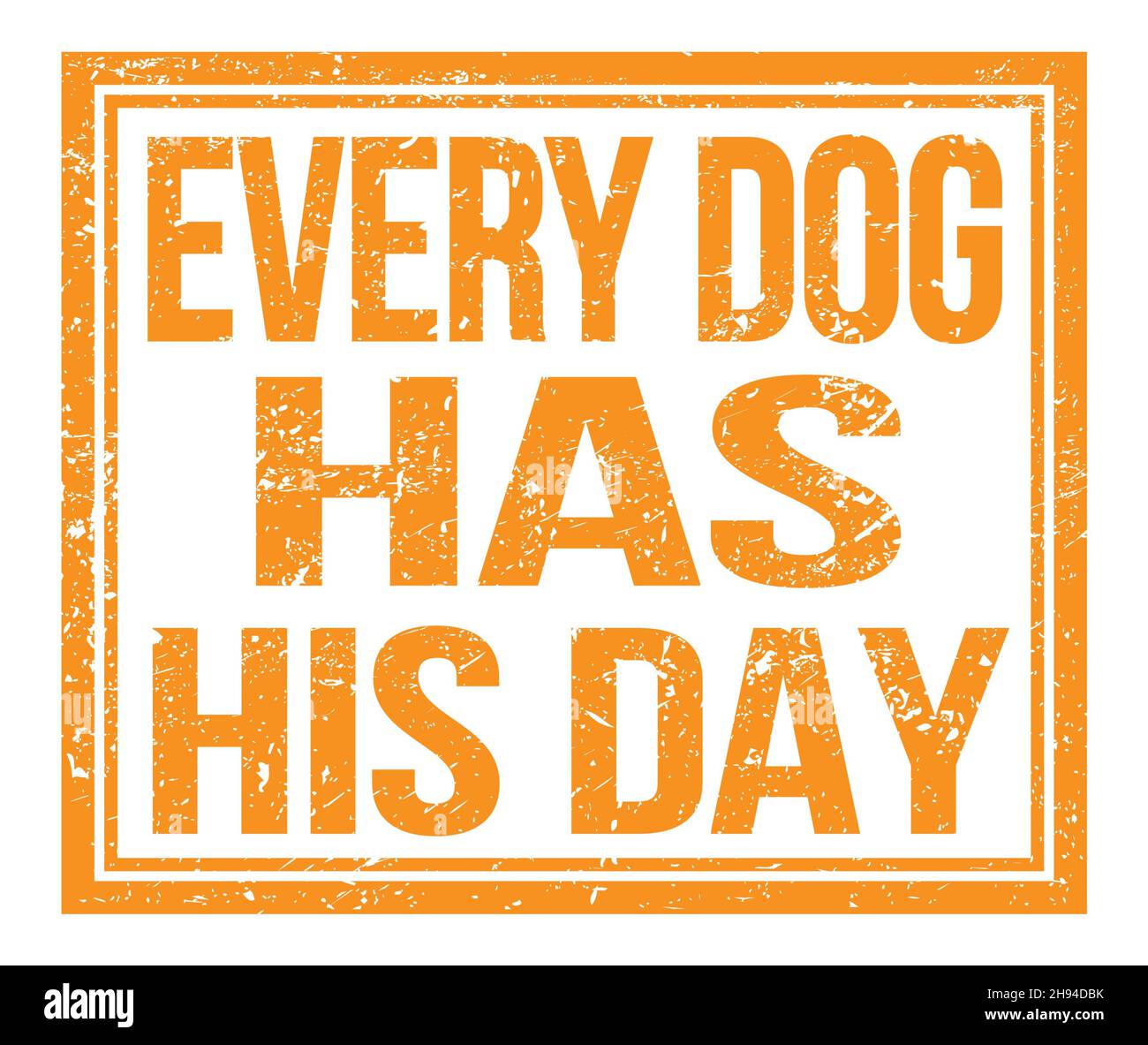 EVERY DOG HAS HIS DAY, written on orange grungy stamp sign Stock