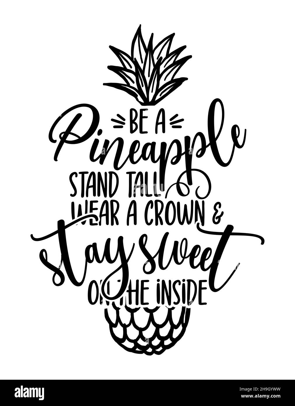 Be a Pineapple, stand tall, wear a crown and stay sweet on the inside - Vector illustration of hand drawn pineapple and phrase. Stock Vector