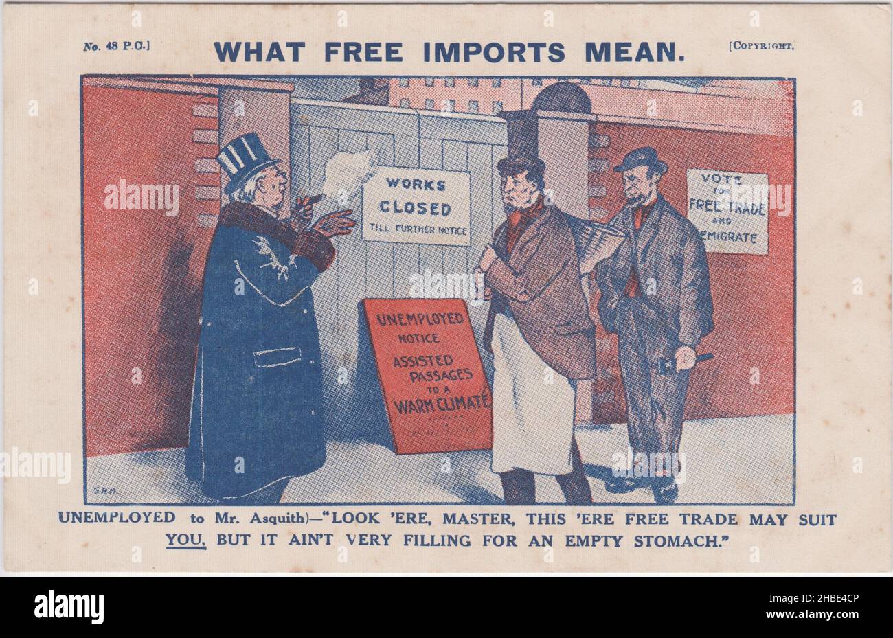 'What free imports mean'. 'Unemployed to Mr Asquith - 'Look 'ere, Master, this 'ere free trade may suit YOU, but it ain't very filling for an empty stomach'. Cartoon showing two unemployed workers standing outside closed factory gates, in conversation with Liberal Party leader H. H. Asquith. In the background are notices saying 'Vote for free trade & emigrate' & 'Unemployed notice. Assisted passages to a warm climate'. Early 20th century postcard published by the National Union of Conservative & Constitutional Associations Stock Photo